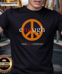 Good Enough End Gun Violence Peace T-Shirt featuring a bold message promoting peace and anti-gun violence activism.