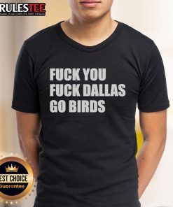 Good Fck You Fck Dallas Go Birds Philadelphia Eagles T-Shirt design featuring bold text and team colors.