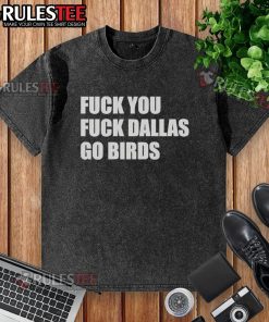 Good F*ck You F*ck Dallas Go Birds Philadelphia Eagles washed t-shirt, perfect for Eagles fans showcasing team spirit.