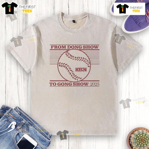 Good From Dong Show to Gong Show 2025 Kfan washed t-shirt featuring unique graphics and comfortable fit.