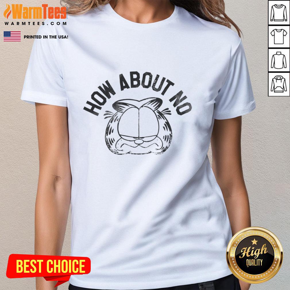 Good Garfieid How About No Ladies Tee