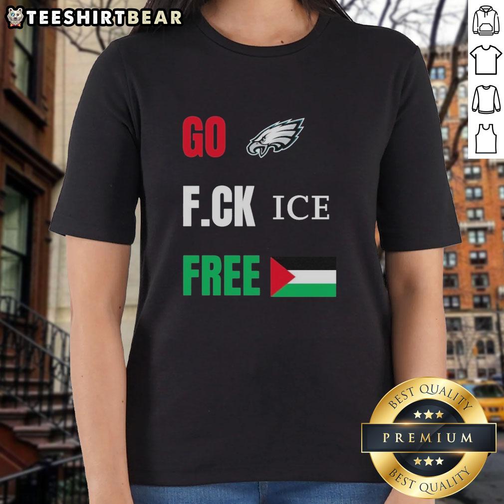 Good Go Birds F.Ck Ice Free Palestine Flag Philadelphia Eagles Ladies Tee Good Go Birds F.C.K. Ice Free Palestine Flag Philadelphia Eagles Ladies Tee featuring vibrant design and team spirit.