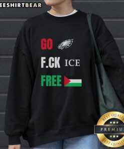 Good Go Birds F.Ck Ice Free Palestine flag sweatshirt for Philadelphia Eagles fans, combining sports pride with activism.