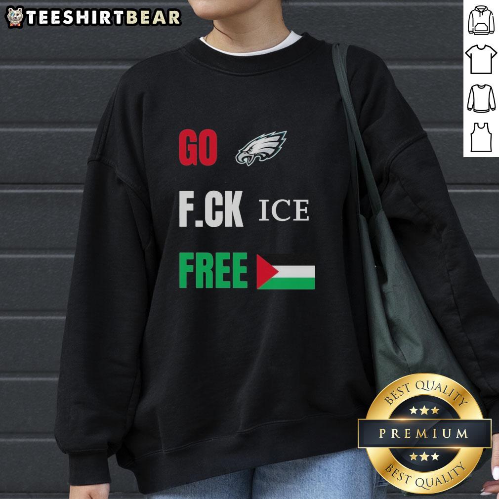 Good Go Birds F.Ck Ice Free Palestine Flag Philadelphia Eagles Sweatshirt Good Go Birds F.Ck Ice Free Palestine flag sweatshirt for Philadelphia Eagles fans, combining sports pride with activism.