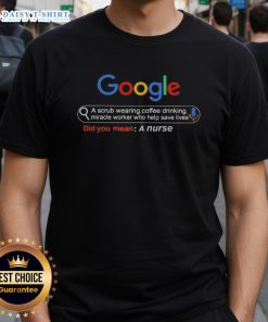 Good Google A Scrub Wearing Coffee Drinking Miracle Worker Nurse T-Shirt showcasing a dedicated nurse saving lives.