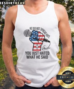 Charlie Kirk signature tank top with the phrase 'Good He Did Not Spread Hate You Just Hated What He Said' design.