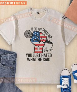 Charlie Kirk signature washed t-shirt with the phrase 'Good He Did Not Spread Hate, You Just Hated What He Said'.
