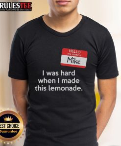 Good Hello My Name Is Mike I Was Hard When I Made This Lemonade T-Shirt featuring a playful design and vibrant colors.