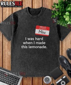 Good Hello My Name Is Mike I Was Hard When I Made This Lemonade washed t-shirt design featuring vibrant colors and fun graphics.
