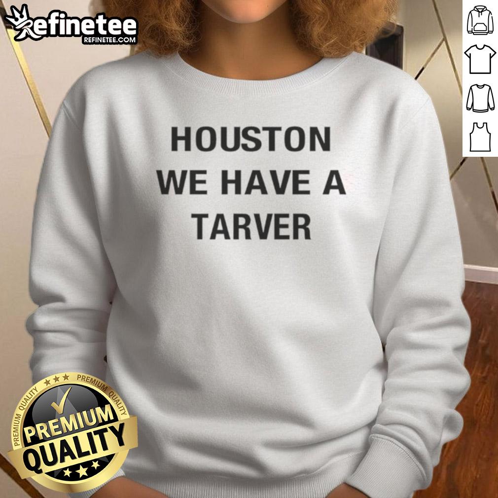 Good Houston We Have A Tarver Sweatshirt Good Houston We Have A Tarver Sweatshirt featuring a stylish design, perfect for fans and casual wear enthusiasts.