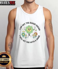 Good I Am Not The Bigger Person tank top featuring a bold design with a humorous quote about confrontation.