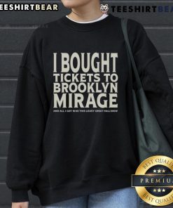 Cozy sweatshirt featuring 'Good I Bought Tickets to Brooklyn Mirage' design, perfect for fans of great music events.