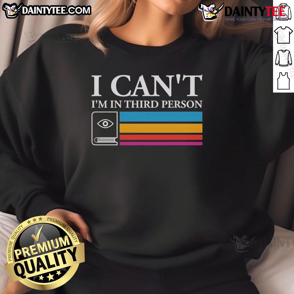 Good I Can'T I'M In Third Person Sweatshirt Good I Can't I'm In Third Person Sweatshirt featuring a humorous quote in stylish typography on a cozy fabric.
