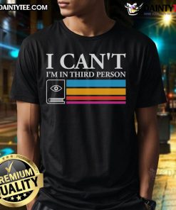 Good I Can't I'm In Third Person T-Shirt design featuring playful text and a casual style for fans of humor and unique fashion.