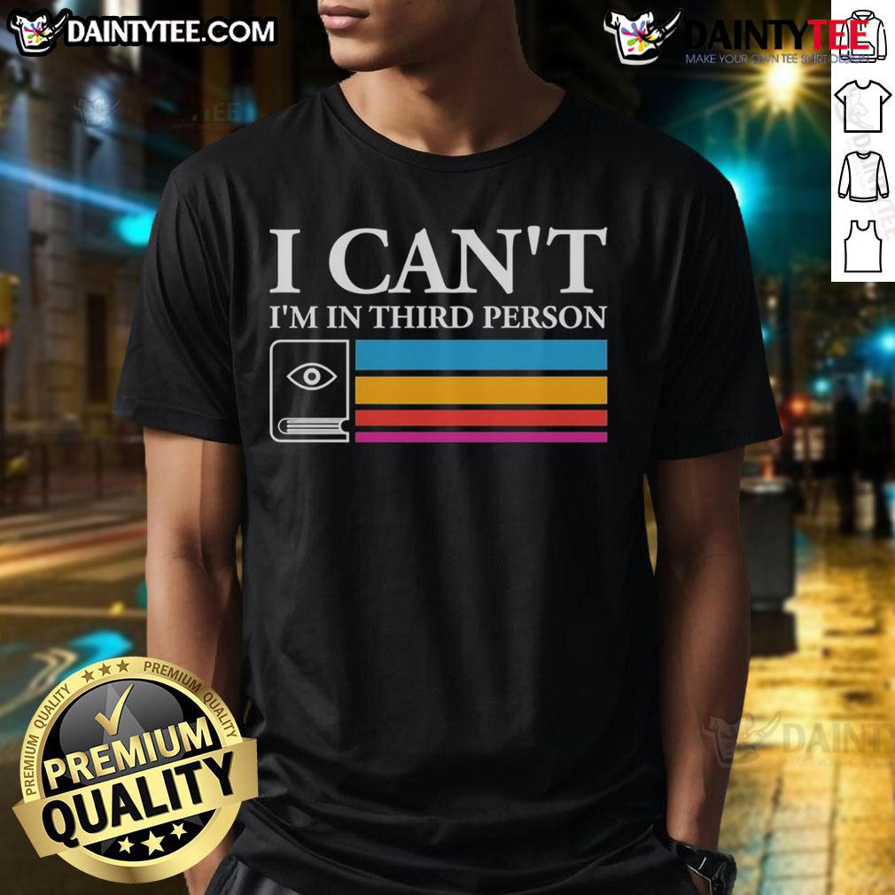 Good I Can'T I'M In Third Person T Shirt Good I Can't I'm In Third Person T-Shirt design featuring playful text and a casual style for fans of humor and unique fashion.