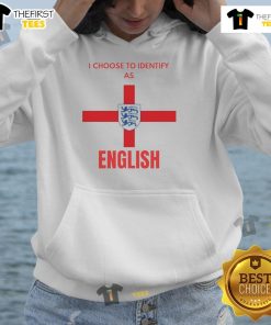 Person wearing a 'Good I Choose To Identify As English' hoodie, showcasing English pride and casual fashion style.