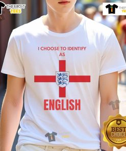 Good I Choose To Identify As English T-Shirt featuring bold text design for proud English identity and culture.