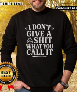 JDvance sweatshirt featuring bold 'Good, I Dont Give A Shit What You Call It' graphic design for casual style.