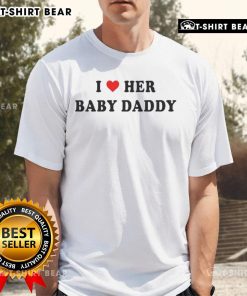 Good I Love Her Baby Daddy T-Shirt featuring a fun, bold design perfect for proud baby daddies and casual wear.