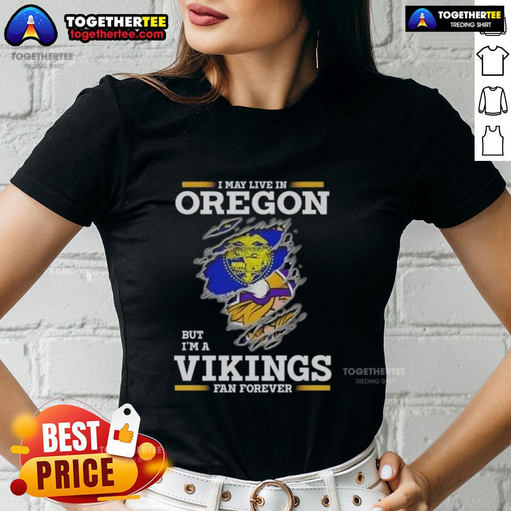 Good I May Live In Oregon But I'M A Minnesota Vikings Fan Forever Ladies Tee Good I May Live in Oregon But I'm A Minnesota Vikings Fan Forever Ladies Tee featuring team colors and logo.