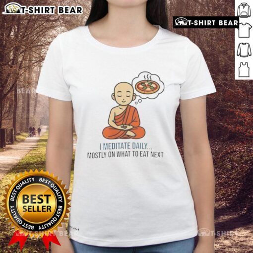 Good I Meditate Daily Mosty On What To Eat Next Ladies Tee featuring a stylish design for mindful women.