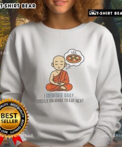 Cozy sweatshirt with 'Good I Meditate Daily' slogan, perfect for mindful eating enthusiasts and meditation lovers.