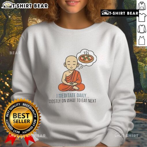 Cozy sweatshirt with 'Good I Meditate Daily' slogan, perfect for mindful eating enthusiasts and meditation lovers.