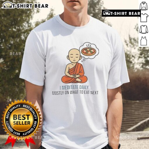 Good I Meditate Daily Mostly on What to Eat Next T-Shirt featuring a fun, motivational design for food lovers.