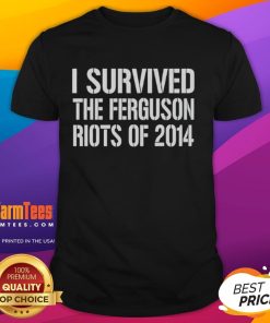 Good I Survived The Ferguson Riots Of 2014 T-Shirt featuring bold text design on a casual black tee.