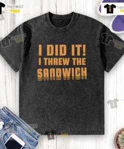 Alt Text: Good I Threw The Sandwich Washed T-Shirt featuring a humorous graphic design, perfect for casual wear.