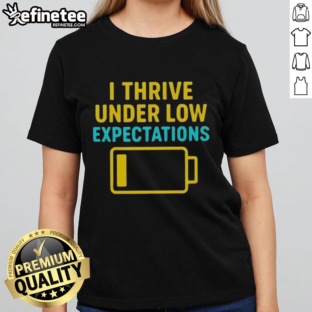 Good I Thrive Under Low Expectations Ladies Tee Good I Thrive Under Low Expectations Ladies Tee in soft fabric, featuring a motivational quote for casual wear.