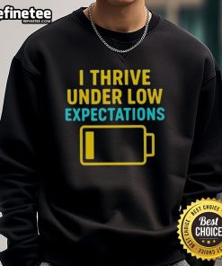 Good I Thrive Under Low Expectations Sweatshirt in cozy fabric, perfect for casual wear and embracing low-pressure vibes.