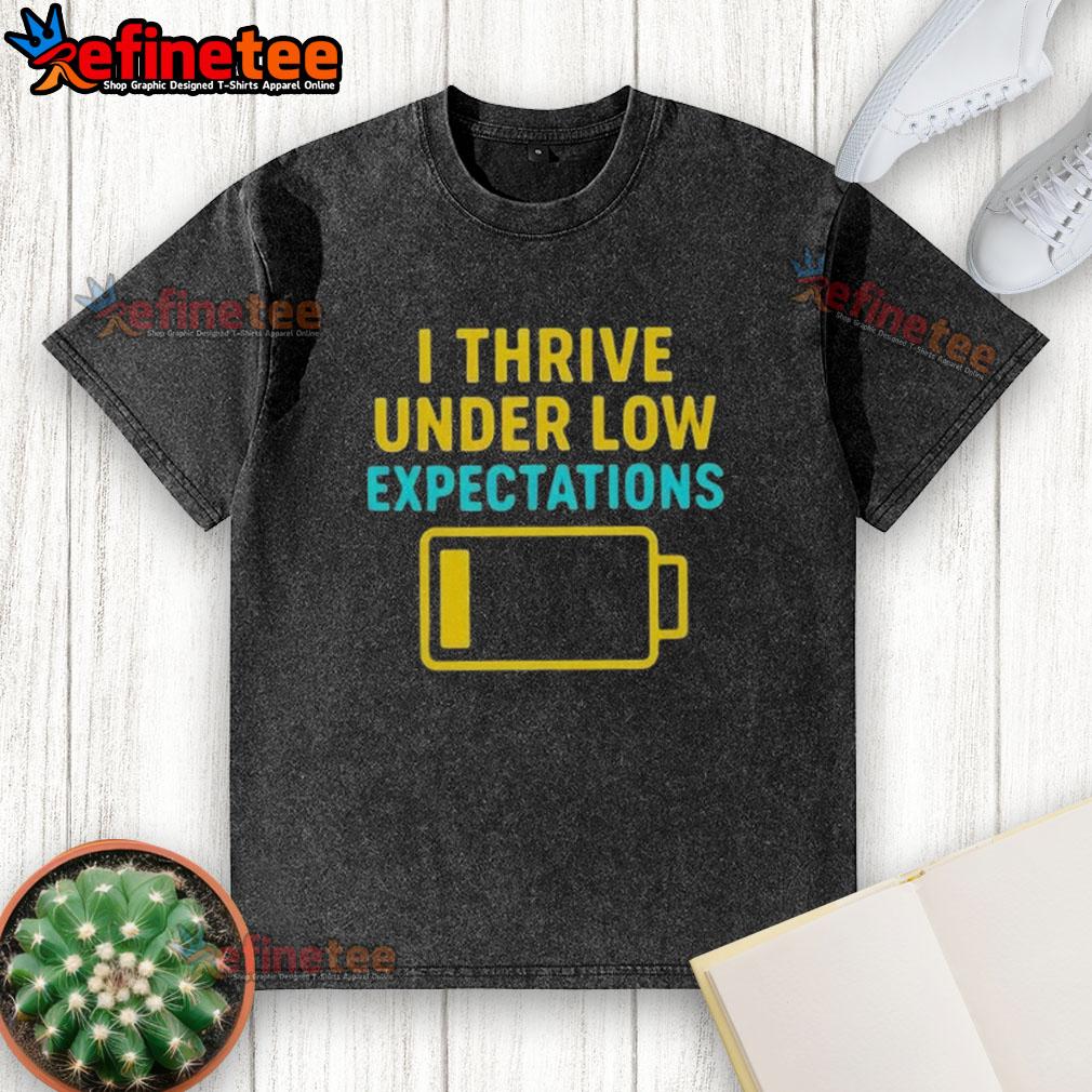 Good I Thrive Under Low Expectations Washed T Shirt Good I Thrive Under Low Expectations washed t-shirt in soft fabric, perfect for casual wear with a motivational message.