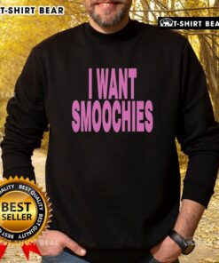 Cozy Good I Want Smoochies sweatshirt in soft fabric, perfect for casual wear and snuggling up on chilly days.