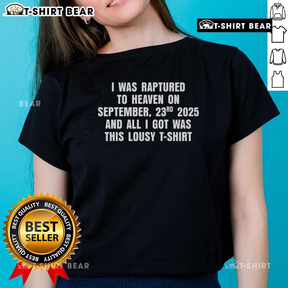Good I Was Raptured To Heaven On September 23th 2025 And All I Got Was This Lousy Ladies-Tee