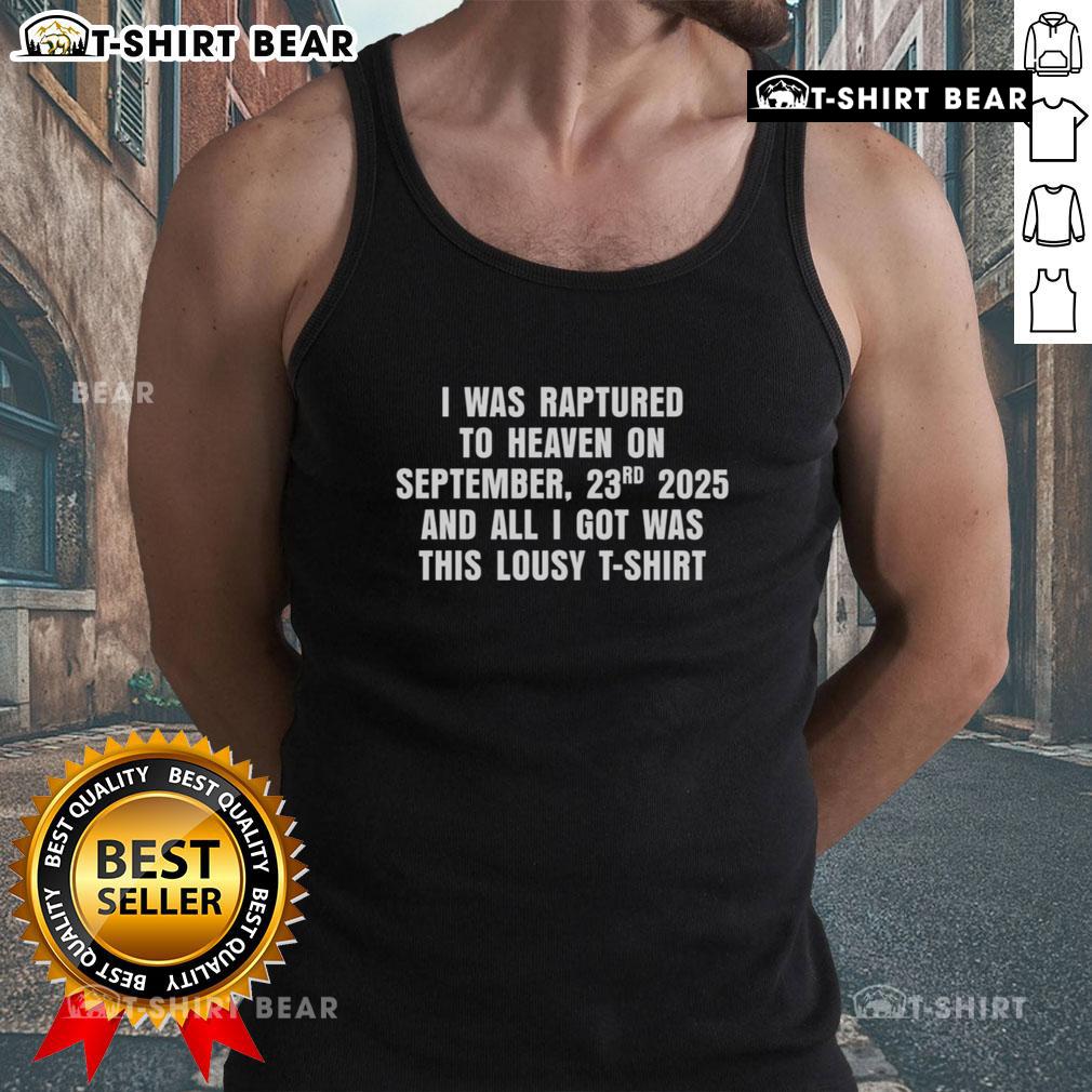 Good I Was Raptured To Heaven On September 23th 2025 And All I Got Was This Lousy Tank Top