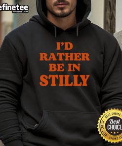 Good Id Rather Be In Stilly Hoodie featuring a cozy design and stylish graphics for casual wear.