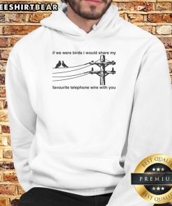 Good If We Were Birds hoodie featuring a whimsical design of birds on a telephone wire, perfect for nature lovers.