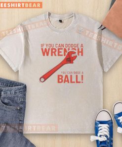 Good-If-You-Can-Dodge-A-Wrench-You-Can-Dodge-A-Ball washed t-shirt featuring a fun graphic for sports enthusiasts.