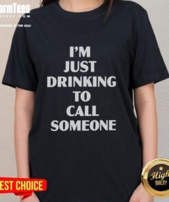 Good Im Just Drinking To Call Someone Ladies Tee featuring a fun graphic and trendy design for casual wear.