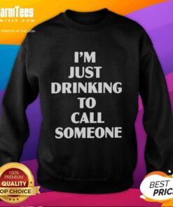 Cozy 'Good I'm Just Drinking To Call Someone' sweatshirt in a casual setting, perfect for coffee lovers and relaxed vibes.
