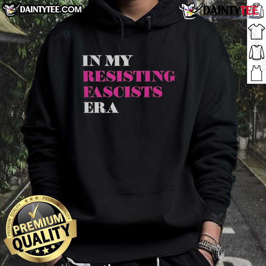 Good In My Resisting Fascists Era Hoodie Alt Text: Good In My Resisting Fascists Era Hoodie featuring bold text, perfect for expressing anti-fascist sentiments.