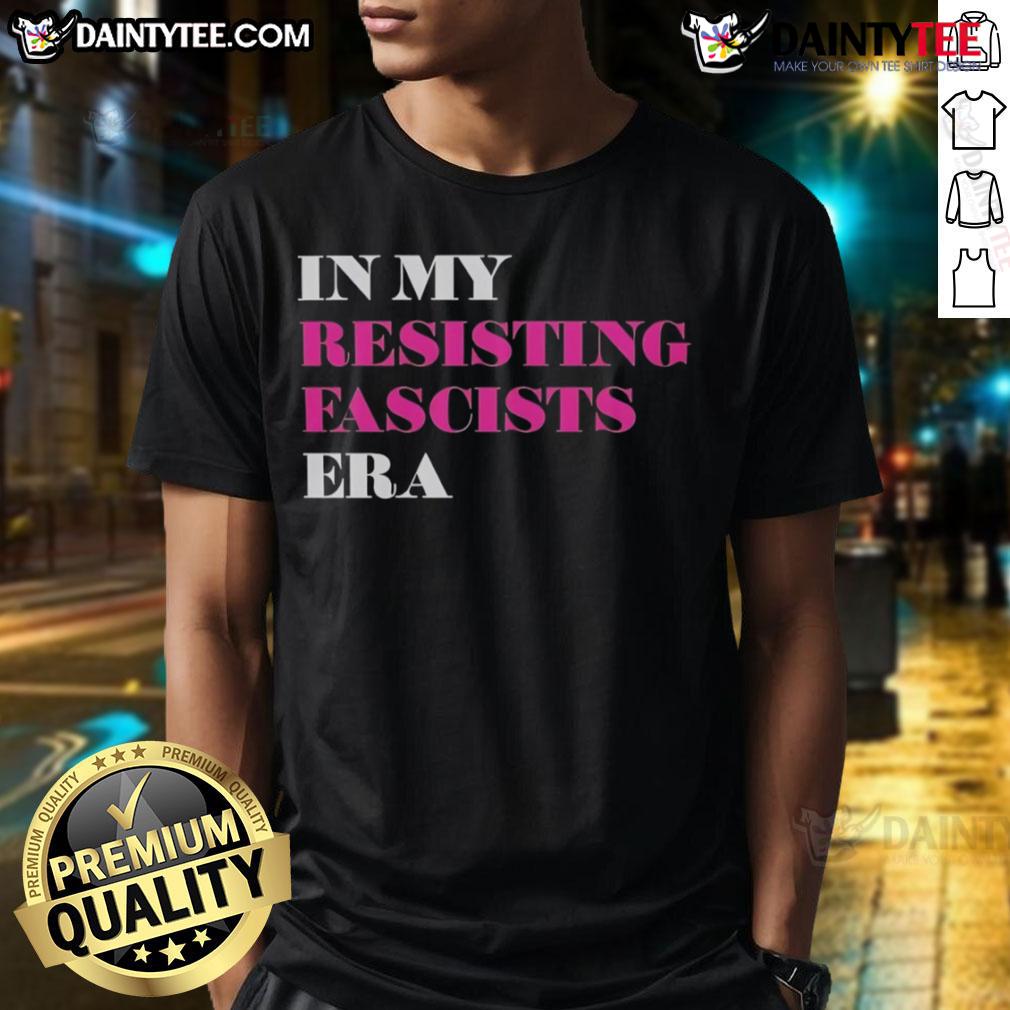 Good In My Resisting Fascists Era T Shirt Good In My Resisting Fascists Era T-Shirt featuring bold text design, perfect for activism and expressing solidarity.
