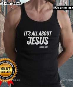 Charlie Kirk tank top featuring 'Good, It's All About Jesus' design, perfect for faith-based apparel enthusiasts.