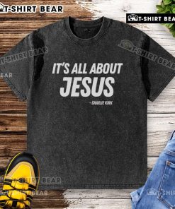 Good It's All About Jesus Charlie Kirk washed t-shirt featuring a bold graphic and comfortable fit for casual wear.