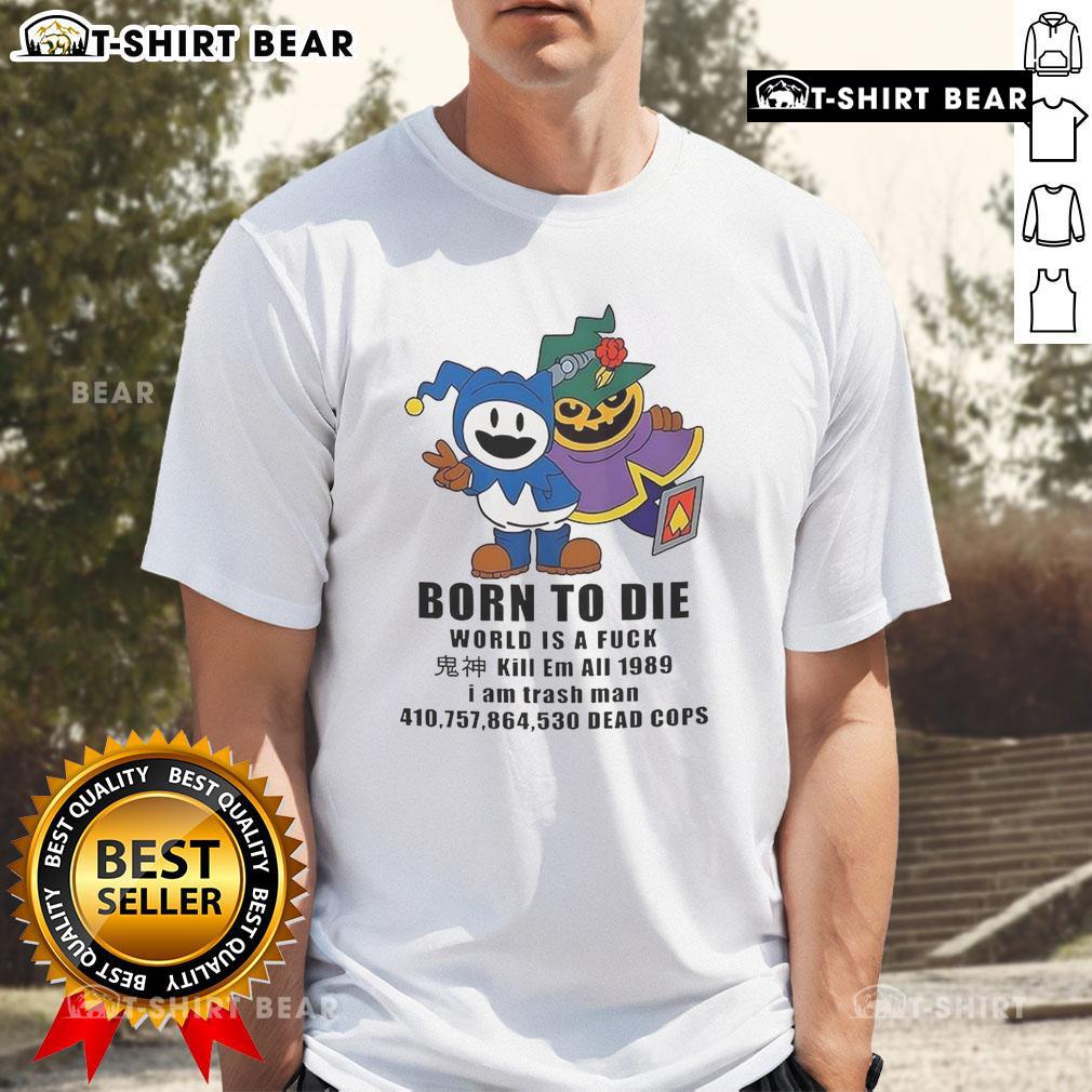 Good Jack Frost Shin Megami Tensei Born To Die World Is A Fuck Kill Em All 1989 T-Shirt Good Jack Frost Shin Megami Tensei t-shirt featuring 'Born To Die World Is A Fuck Kill Em All 1989' design.