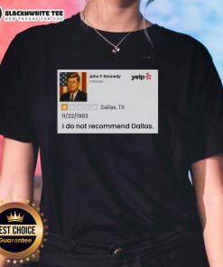 Alt Text: Good John F. Kennedy I Do Not Recommend Dallas ladies tee featuring a bold graphic design.