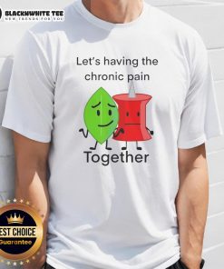 Stylish 'Good Lets Having The Chronic Pain Together' T-Shirt promoting awareness and support for chronic pain sufferers.