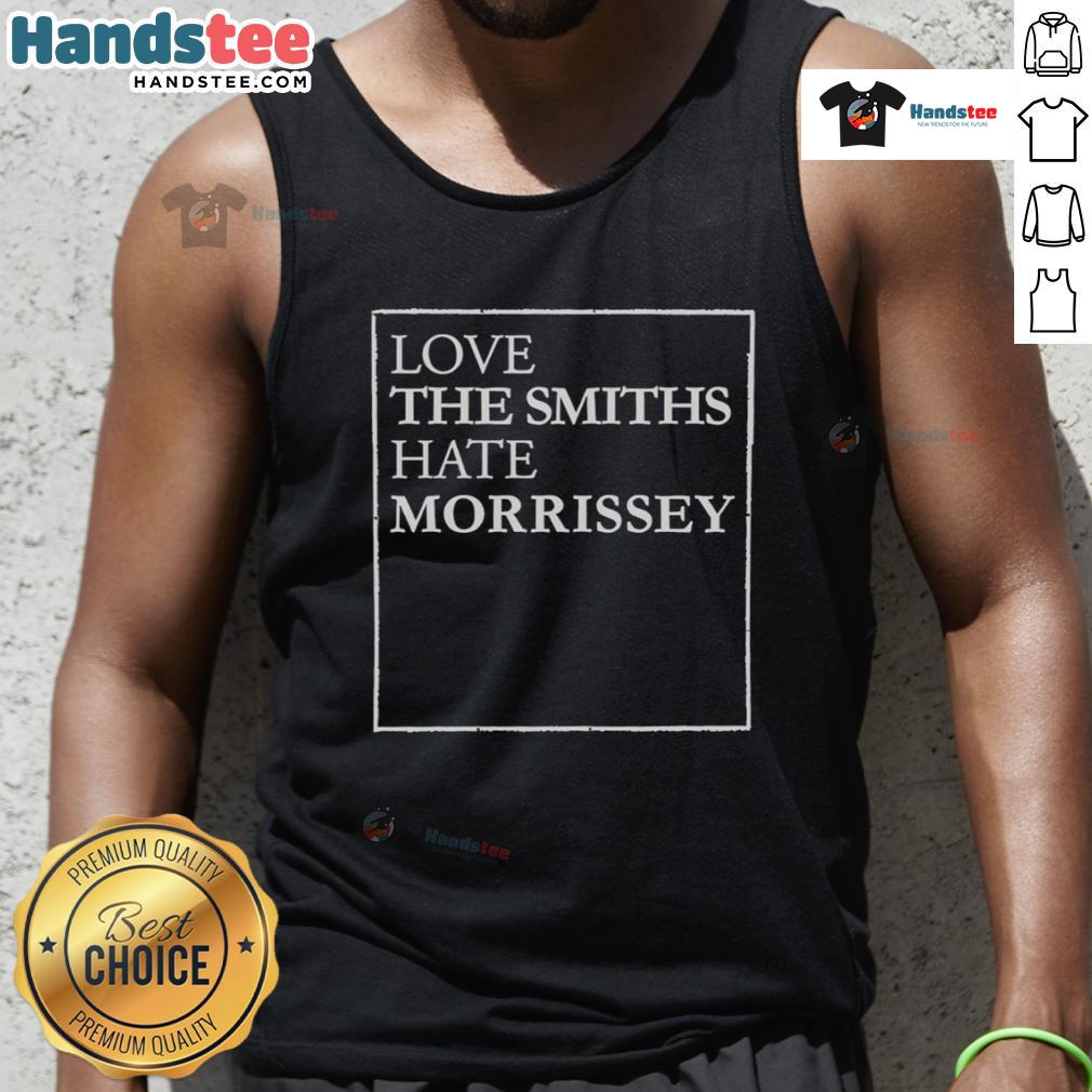 Good Love The Smiths Hate Morrissey Tank Top Good Love The Smiths Hate Morrissey tank top featuring bold graphic design and stylish fit for music fans.