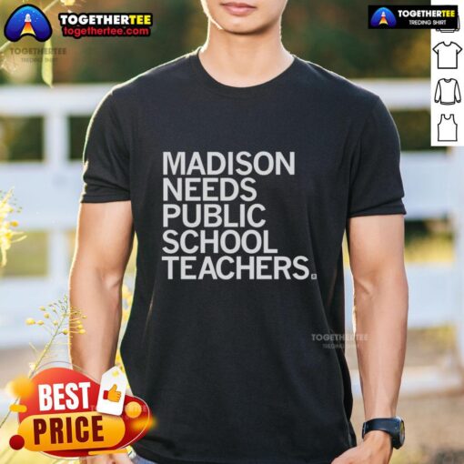 Good Madison Needs Public School Teachers T-Shirt featuring a bold, educational-themed design for supporters and educators.
